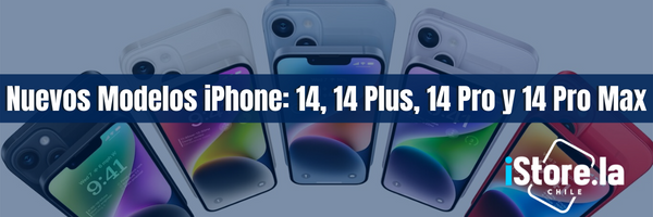 Nuevos Modelos iPhone: 14, 14 Plus, 14 Pro y 14 Pro Max