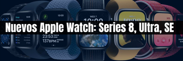 Nuevos Apple Watch: Series 8, Ultra, SE